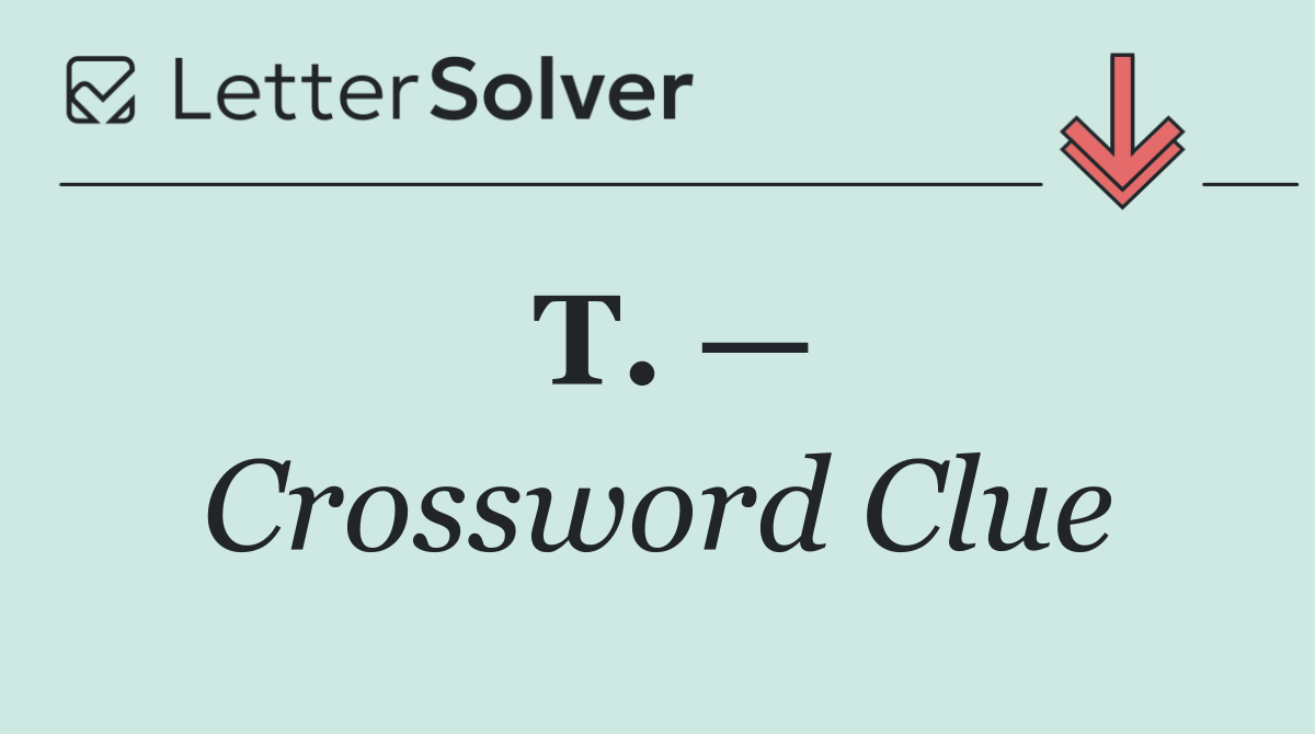 T. —