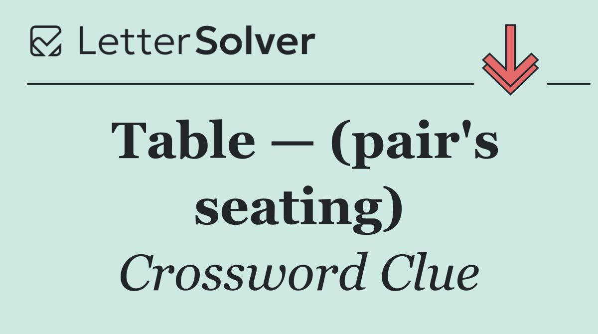Table — (pair's seating)