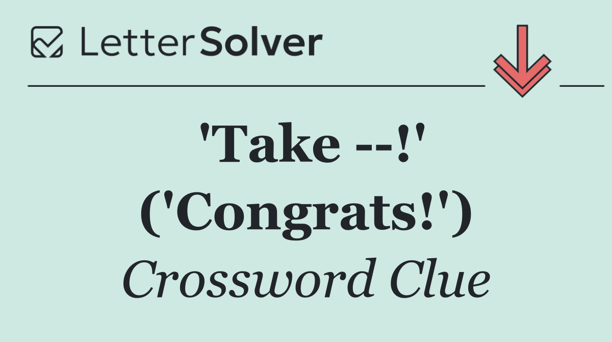 'Take   !' ('Congrats!')