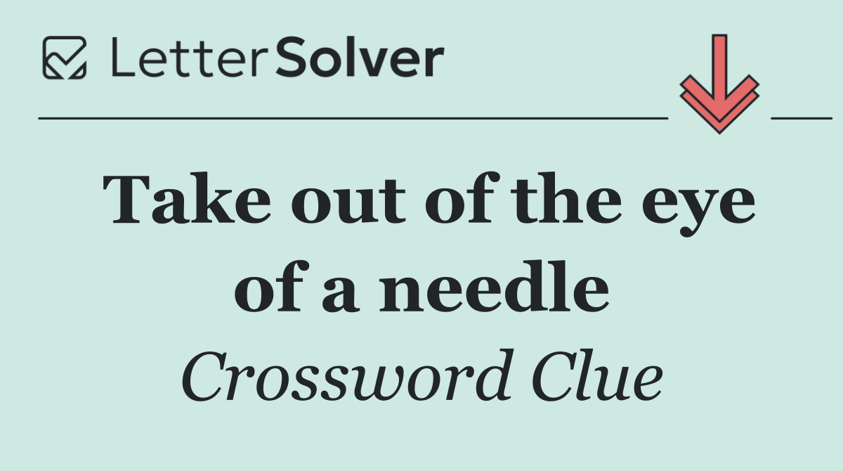 Take out of the eye of a needle