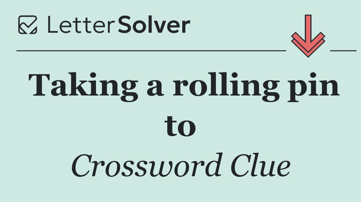 Taking a rolling pin to