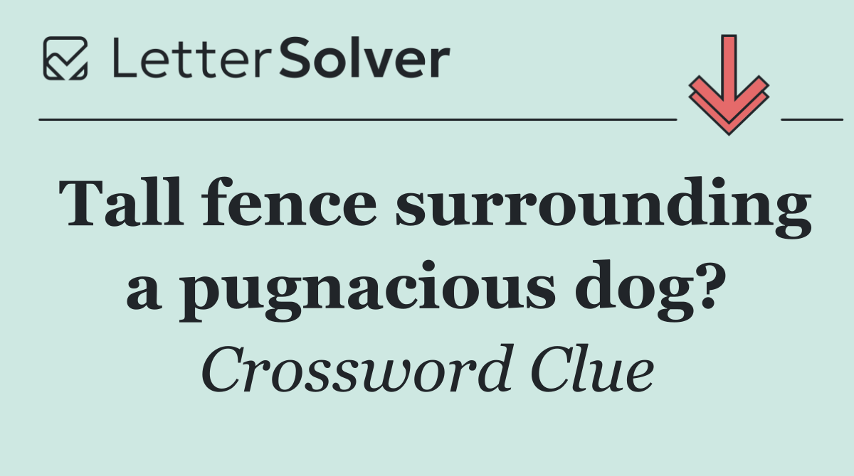 Tall fence surrounding a pugnacious dog?