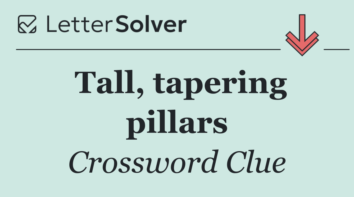 Tall, tapering pillars