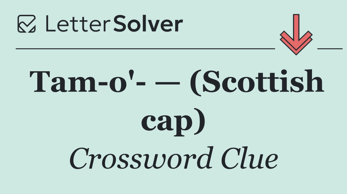 Tam o'  — (Scottish cap)