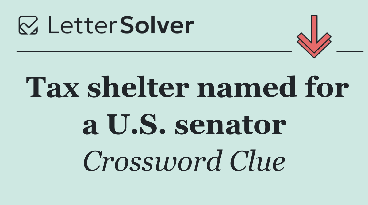 Tax shelter named for a U.S. senator