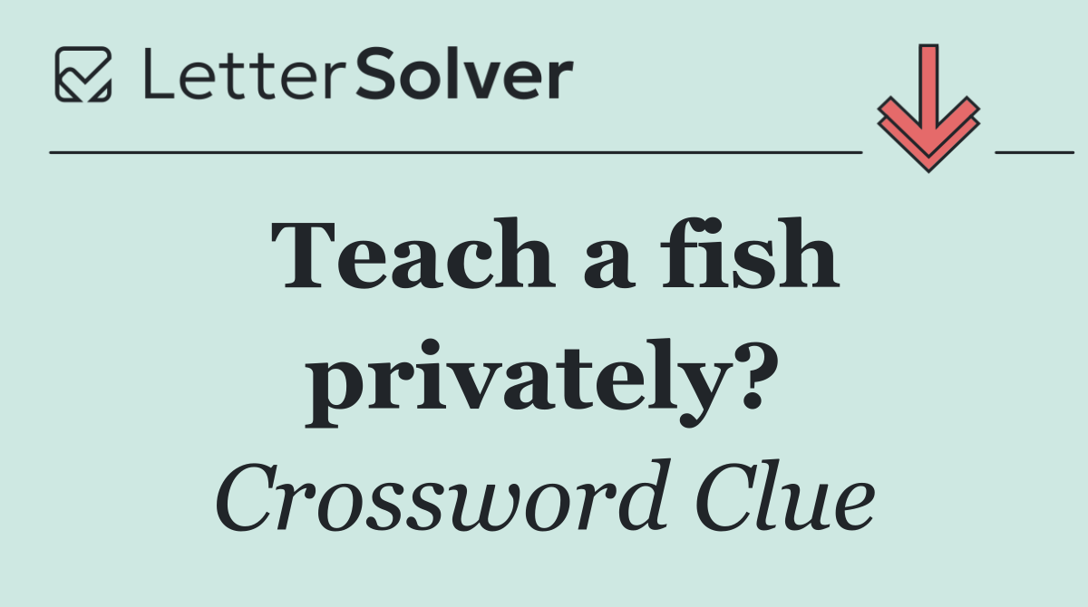 Teach a fish privately?