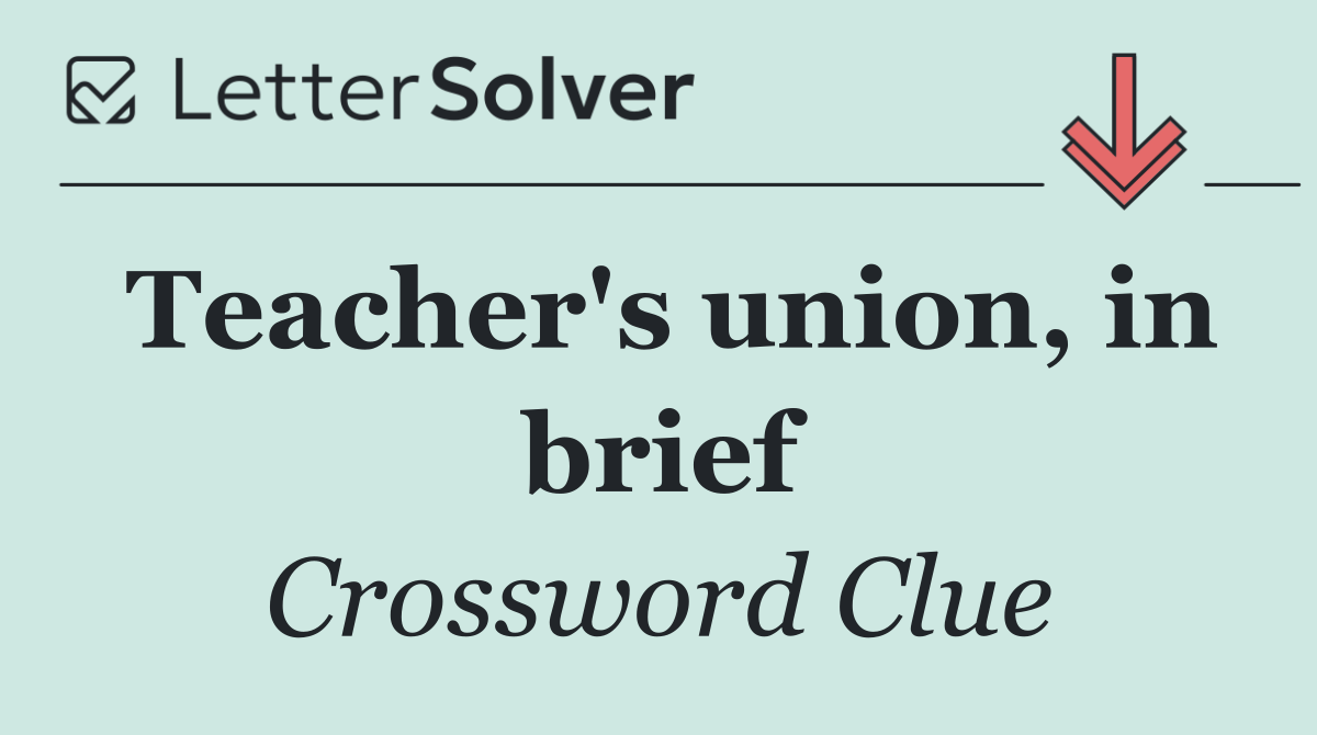 Teacher's union, in brief