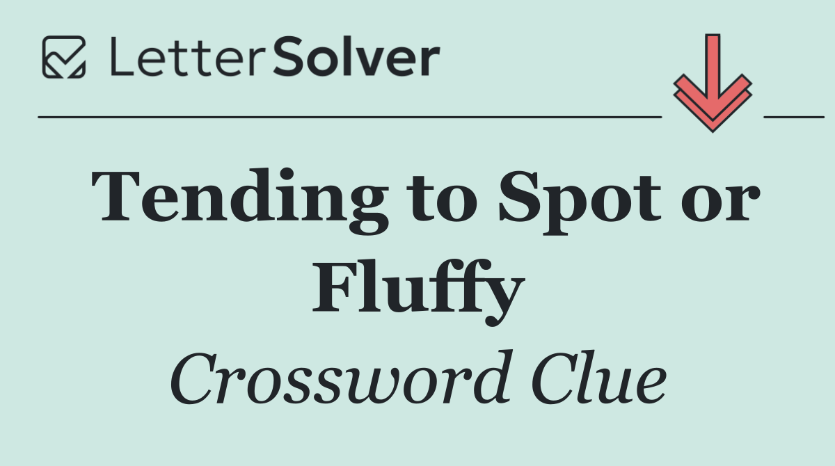 Tending to Spot or Fluffy