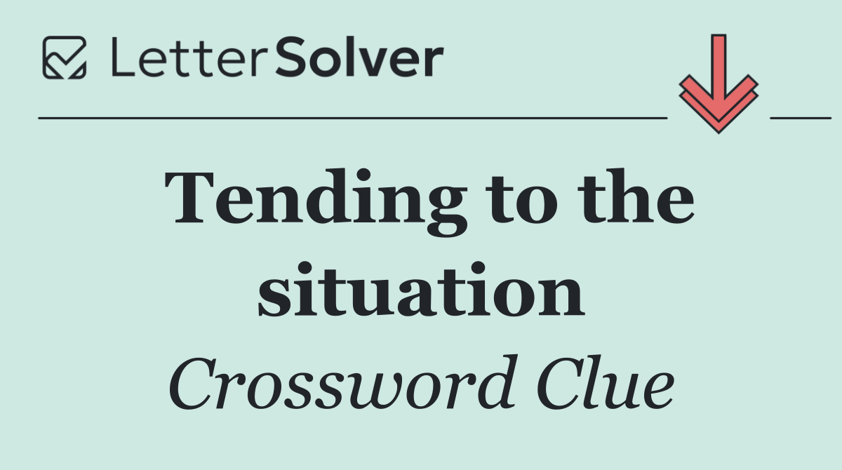 Tending to the situation
