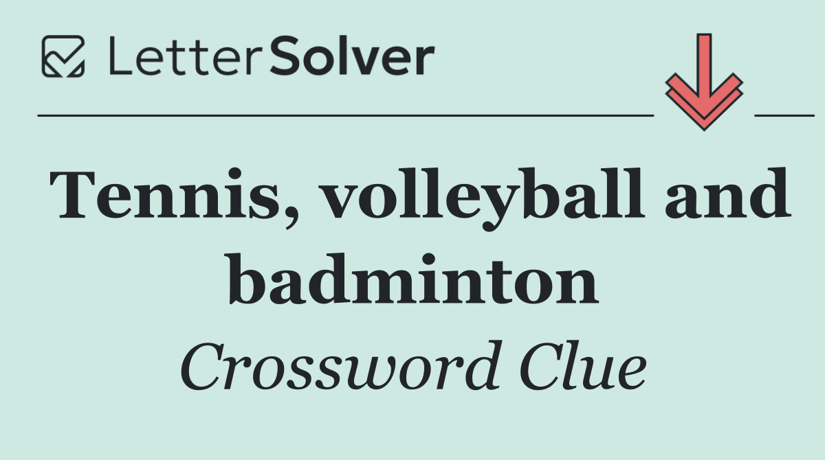 Tennis, volleyball and badminton