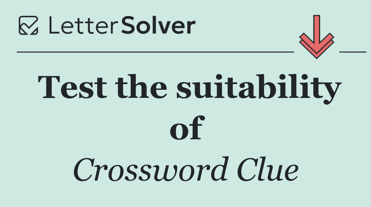 Test the suitability of