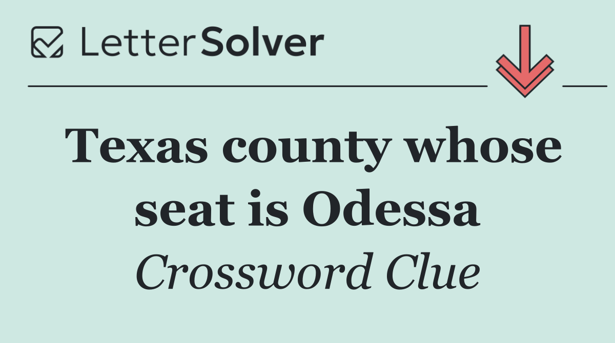 Texas county whose seat is Odessa