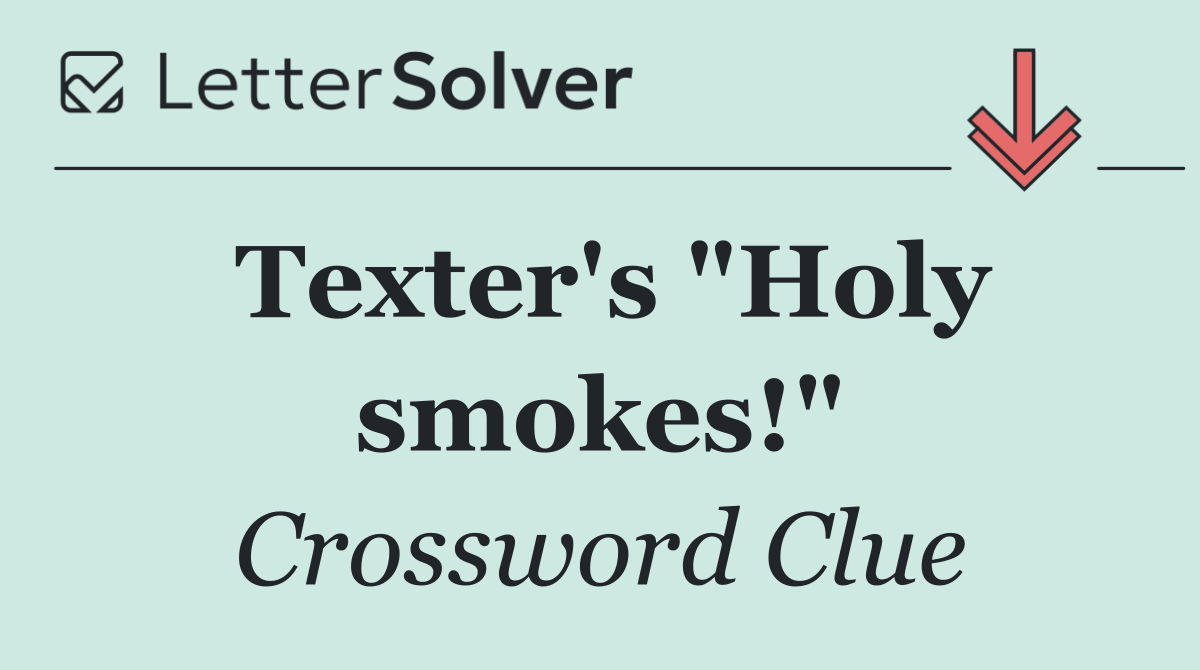 Texter's "Holy smokes!"