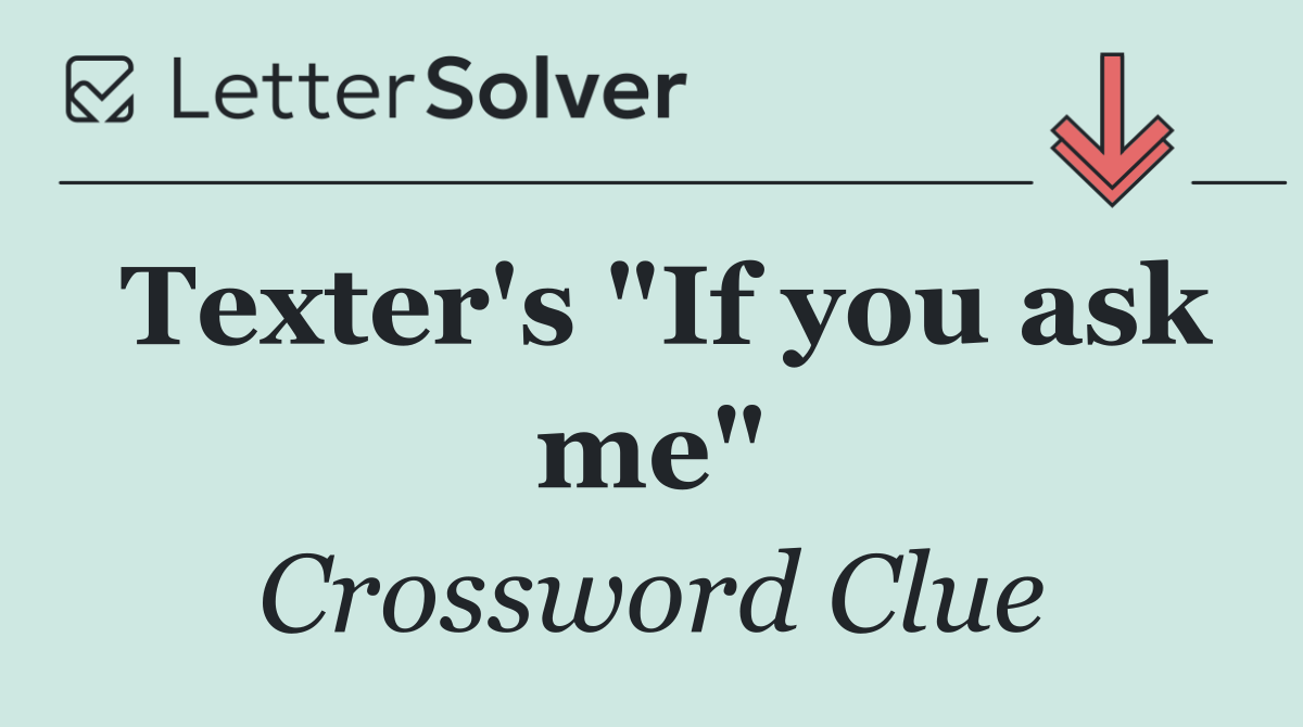 Texter's "If you ask me"