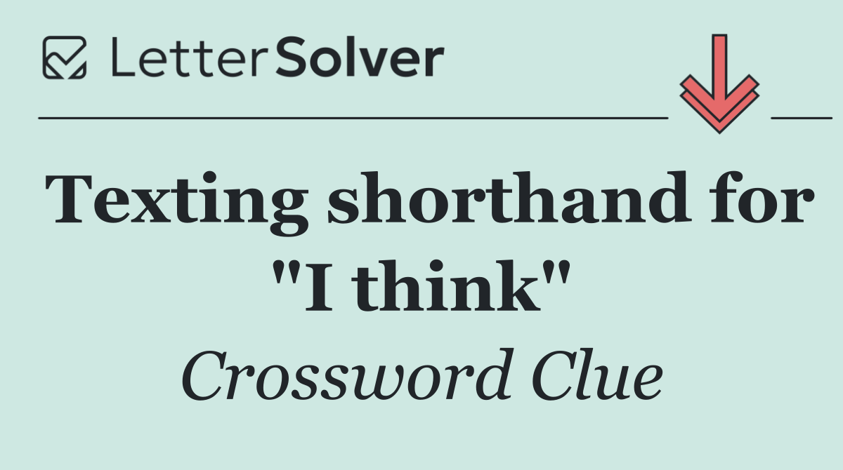 Texting shorthand for "I think"