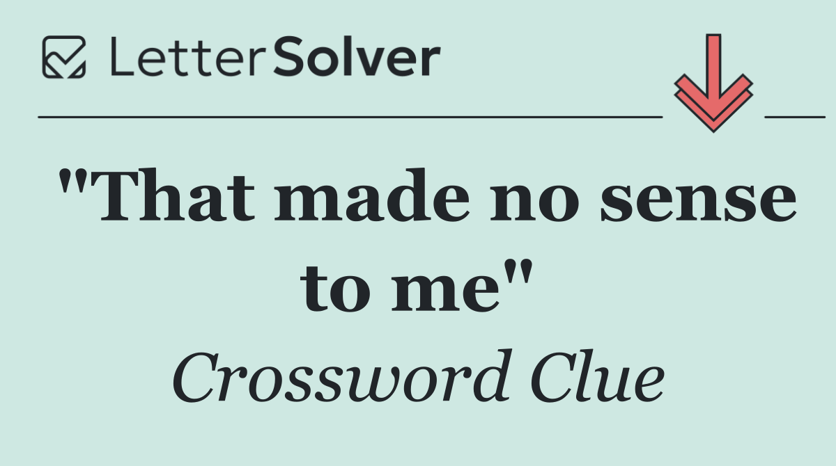 "That made no sense to me"