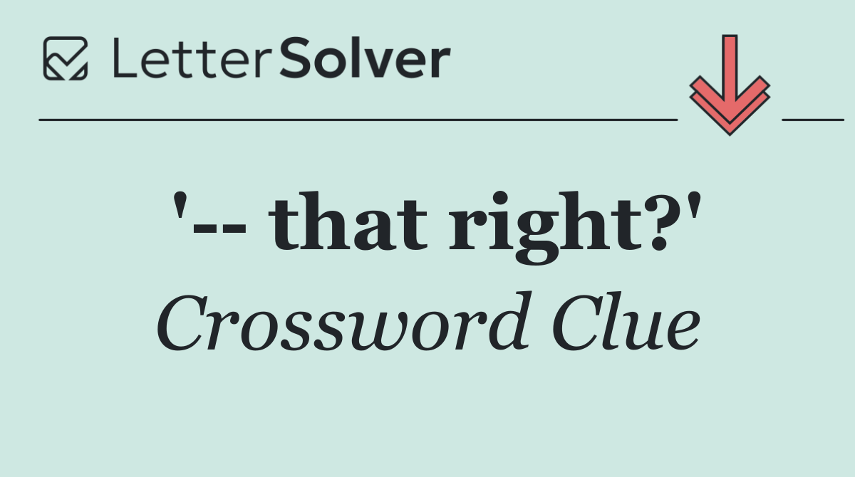 '   that right?'