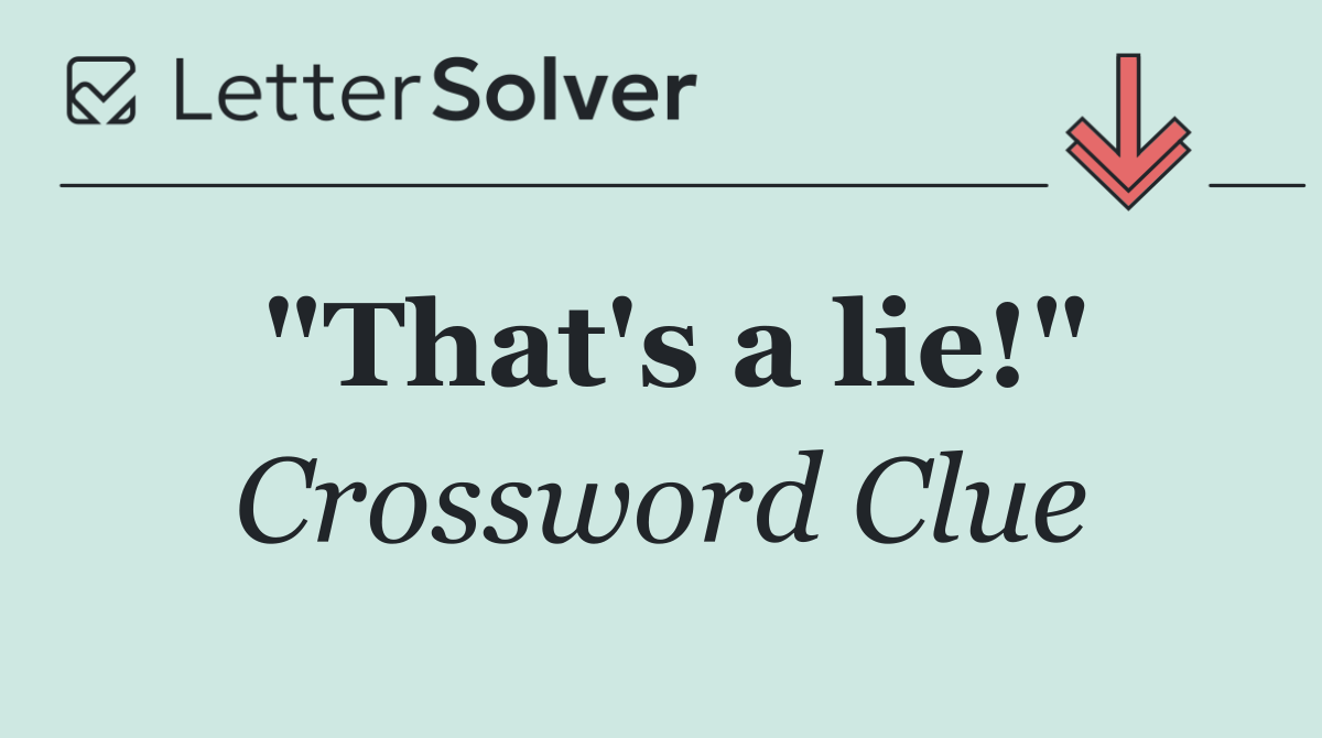 "That's a lie!"