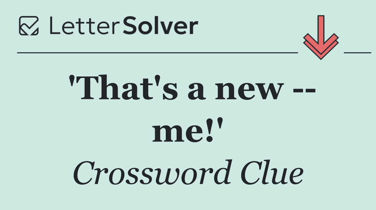 'That's a new    me!'