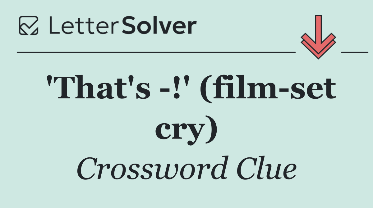 'That's  !' (film set cry)