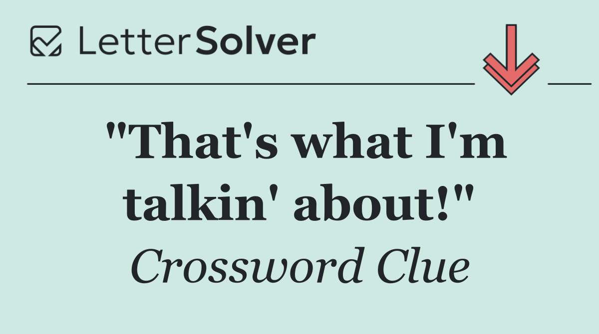 "That's what I'm talkin' about!"