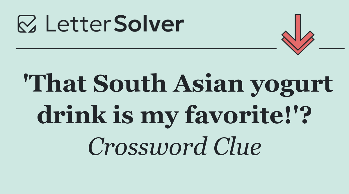 'That South Asian yogurt drink is my favorite!'?