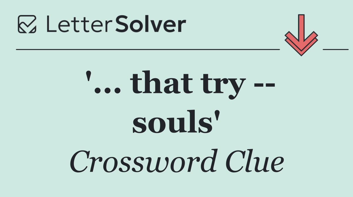 '... that try    souls'