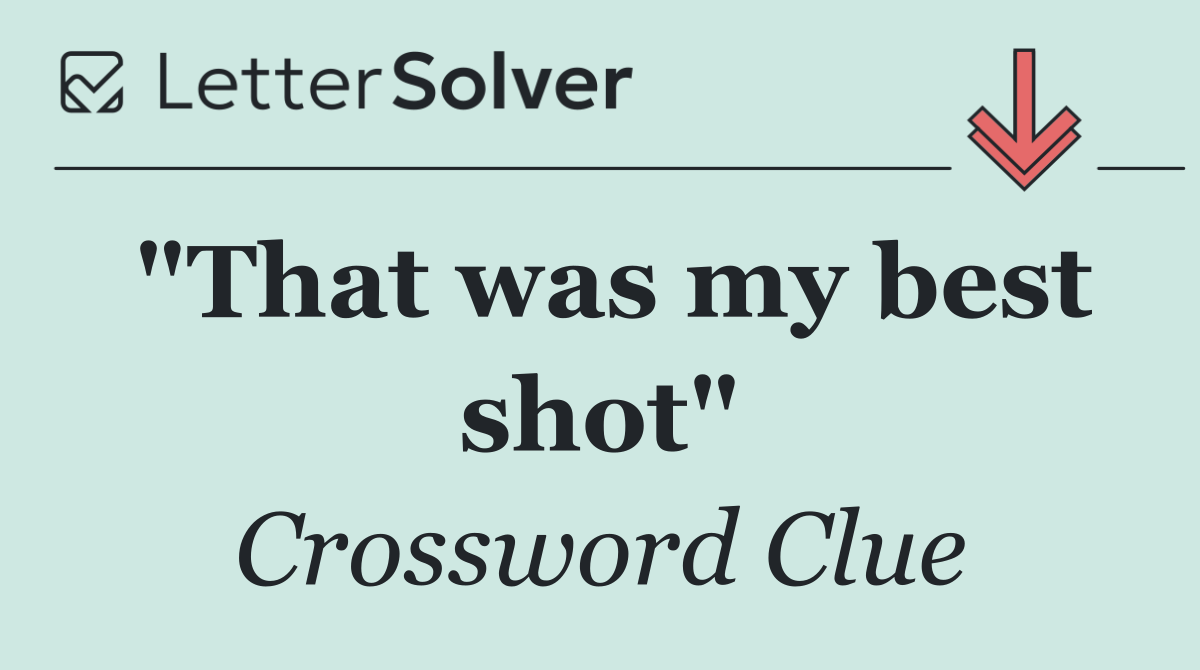 "That was my best shot"