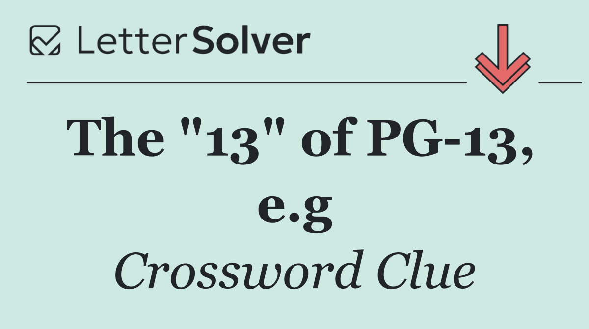 The "13" of PG 13, e.g