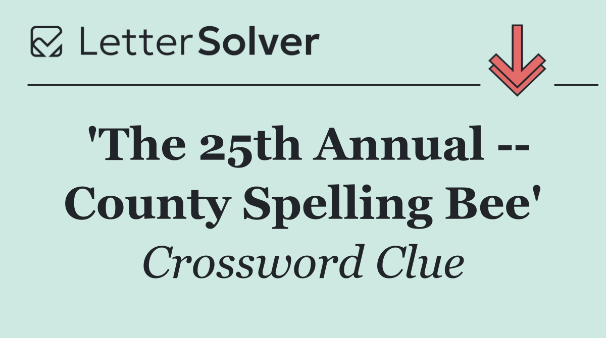 'The 25th Annual    County Spelling Bee'