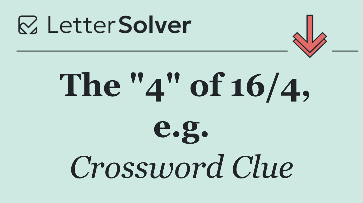 The "4" of 16/4, e.g.
