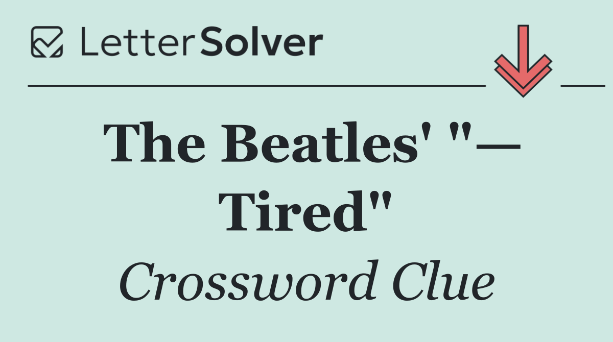 The Beatles' "— Tired"