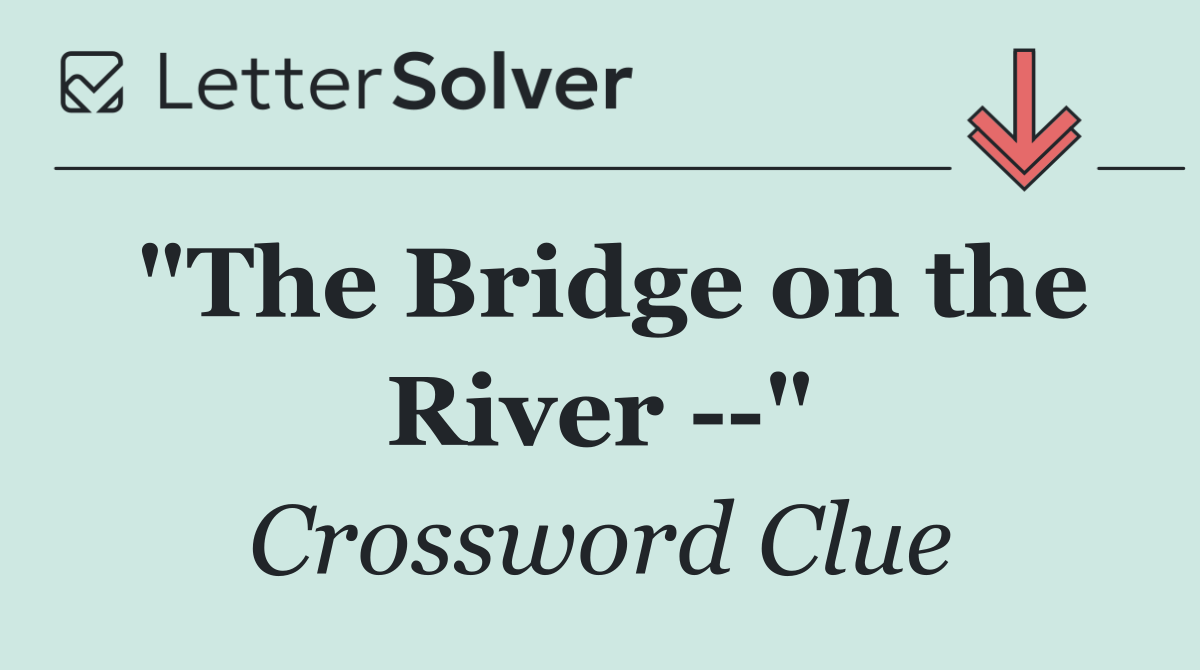 "The Bridge on the River   "