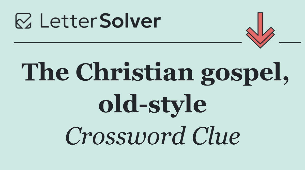The Christian gospel, old style