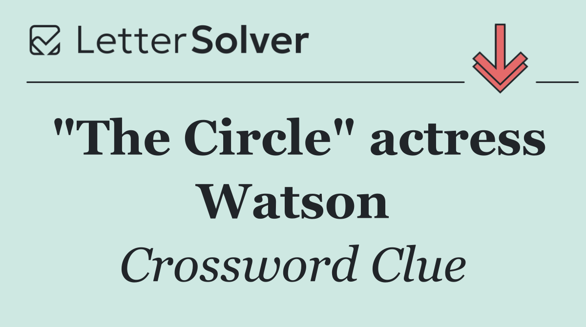 "The Circle" actress Watson