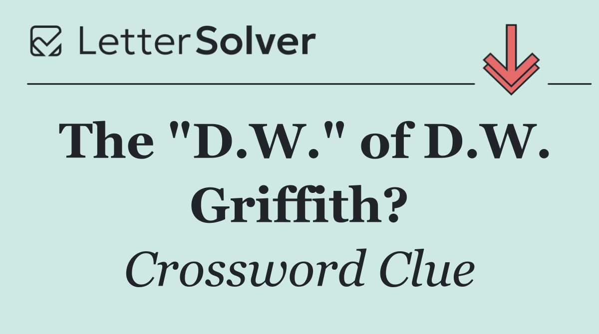 The "D.W." of D.W. Griffith?