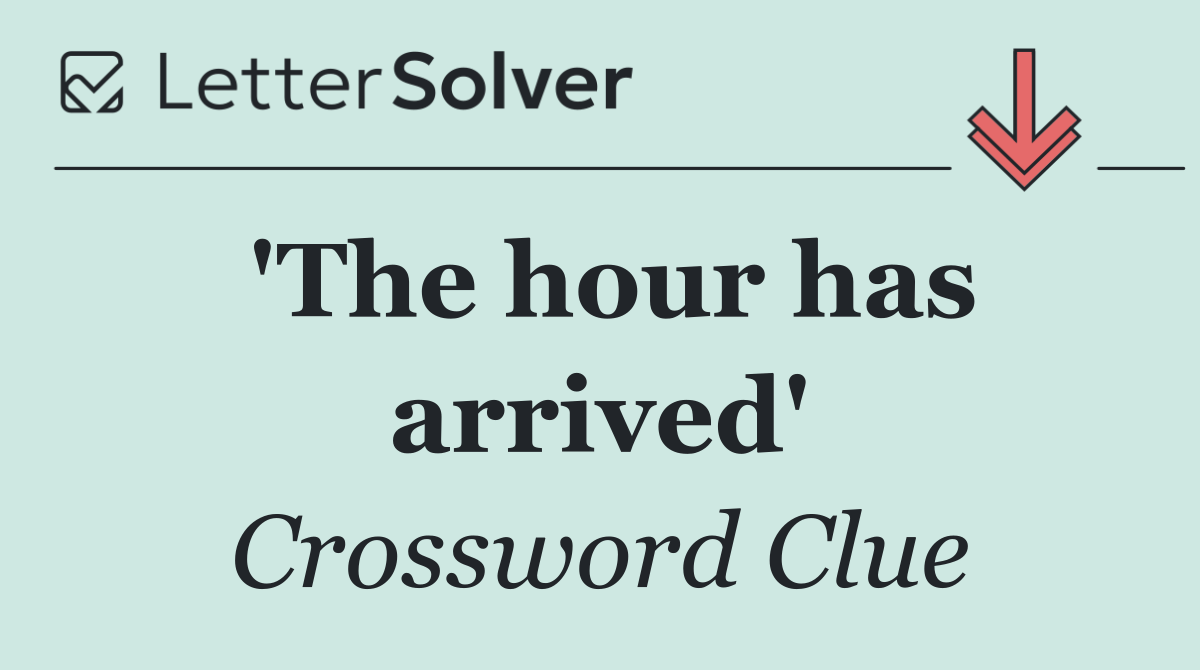 'The hour has arrived'