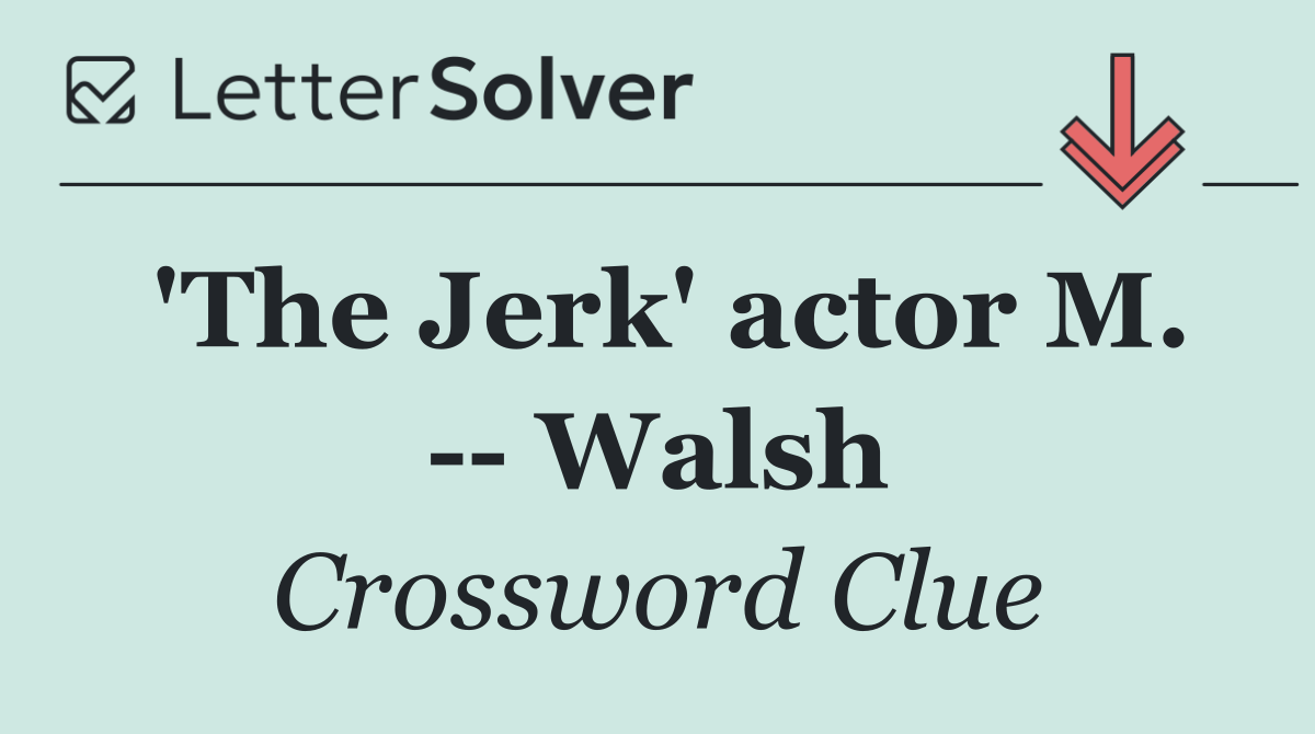 'The Jerk' actor M.    Walsh