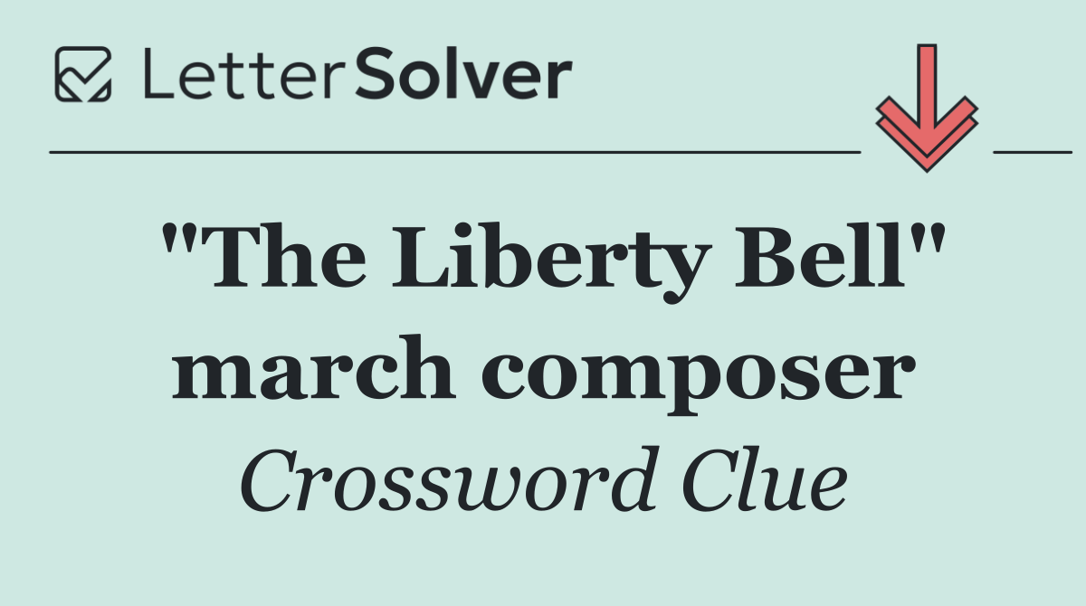 "The Liberty Bell" march composer