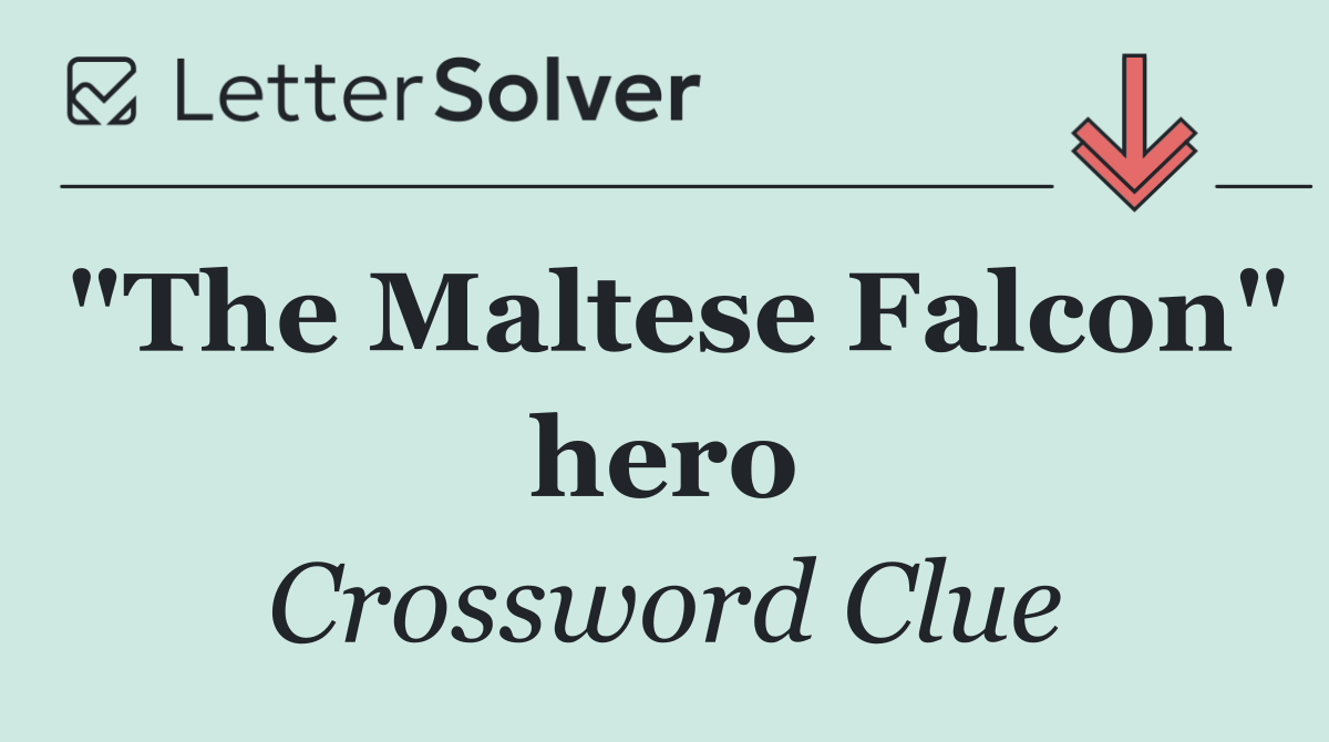 "The Maltese Falcon" hero
