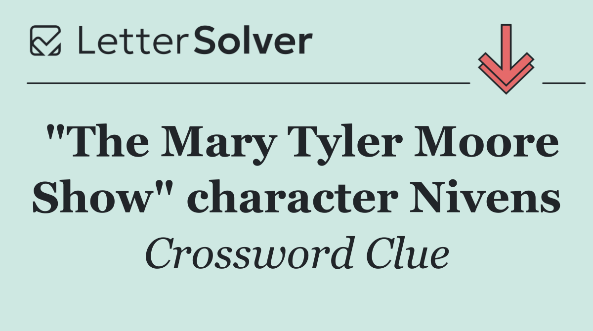 "The Mary Tyler Moore Show" character Nivens