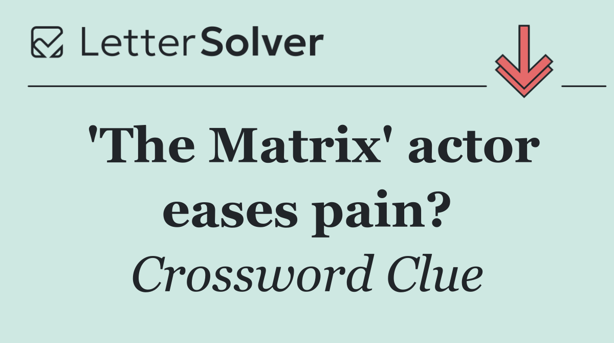 'The Matrix' actor eases pain?