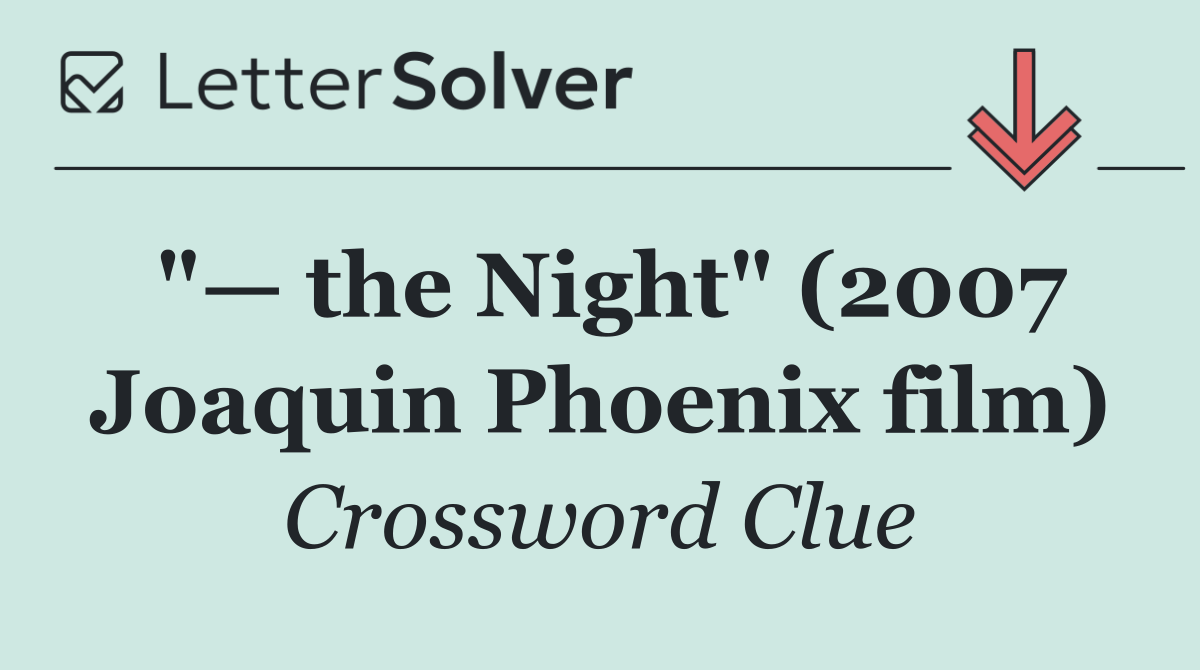 "— the Night" (2007 Joaquin Phoenix film)