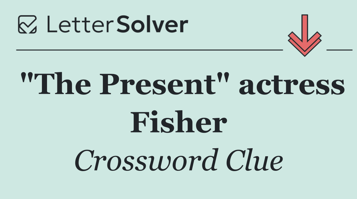 "The Present" actress Fisher