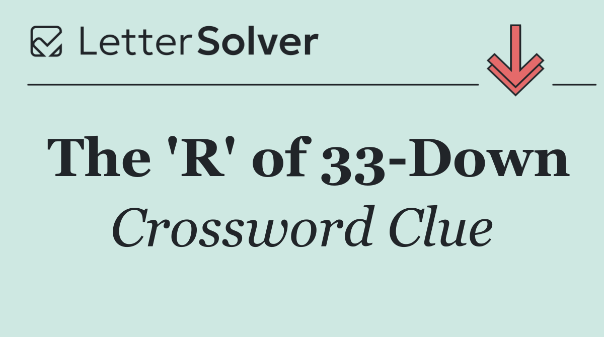 The 'R' of 33 Down
