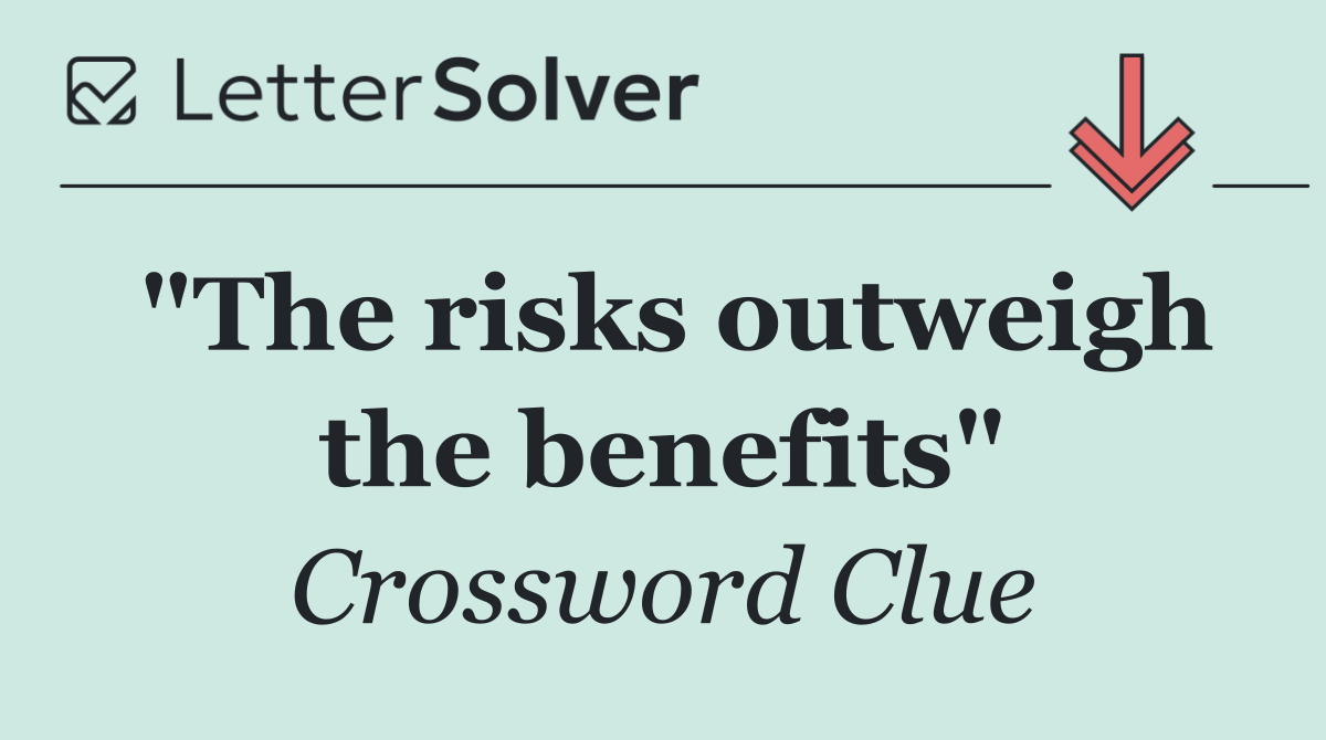 "The risks outweigh the benefits"