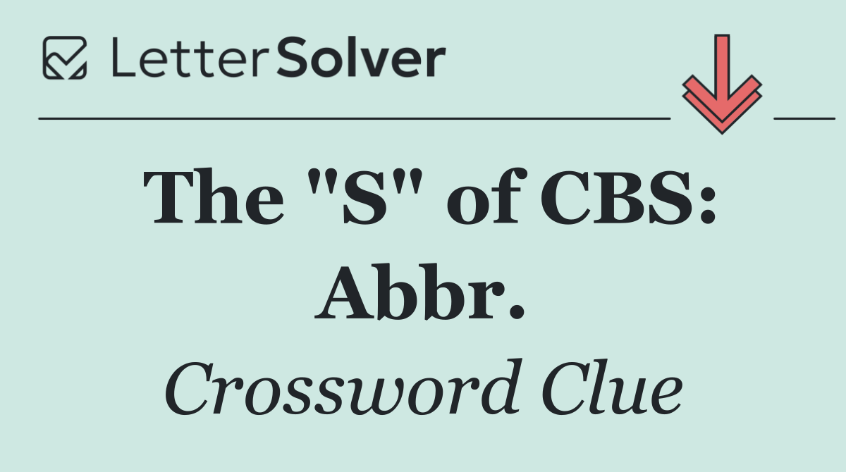 The "S" of CBS: Abbr.