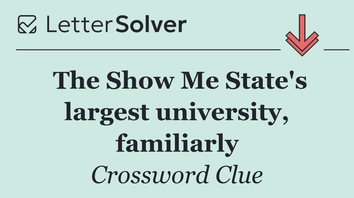 The Show Me State's largest university, familiarly