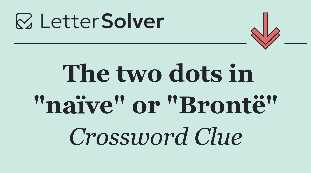 The two dots in "naïve" or "Brontë"