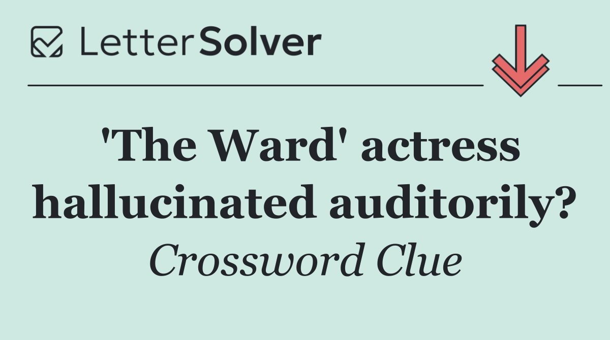 'The Ward' actress hallucinated auditorily?